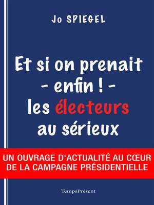 cover image of Et si on prenait--enfin !--les électeurs au sérieux